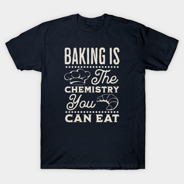 Baking is the chemistry you can eat T-Shirt by ArtsyStone